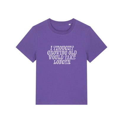 purple funny slogan t-shirt that reads 'i thought growing old would take longer'