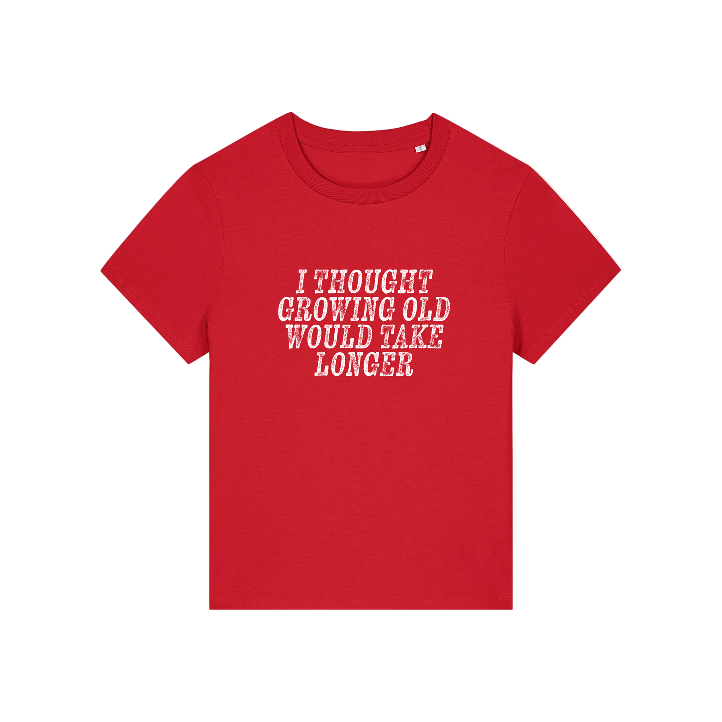 red funny slogan t-shirt that reads 'i thought growing old would take longer'