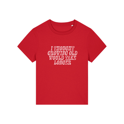 red funny slogan t-shirt that reads 'i thought growing old would take longer'