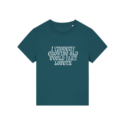 teal funny slogan t-shirt that reads 'i thought growing old would take longer'