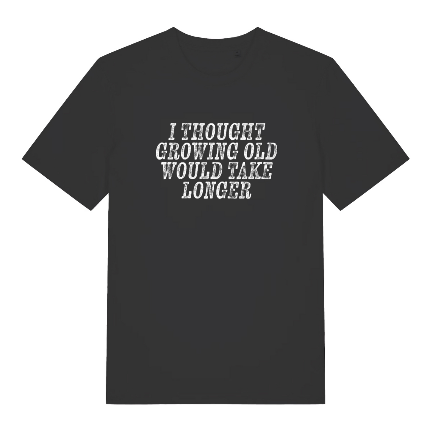 black funny slogan t-shirt with the text 'i thought growing old would take longer'