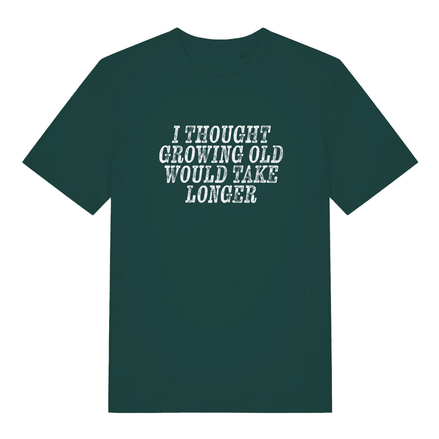 green funny slogan t-shirt with the text 'i thought growing old would take longer'