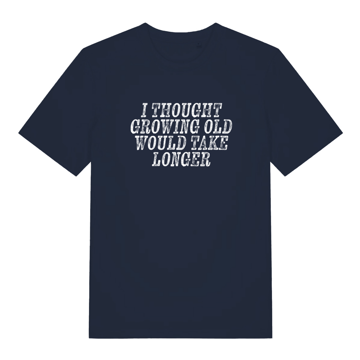 navy funny slogan t-shirt with the text 'i thought growing old would take longer'
