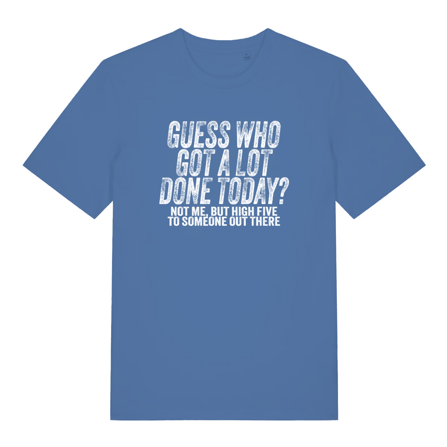 blue women's funny slogan t-shirt with the text 'guess who got a lot done today? not me but high five to someone out there'