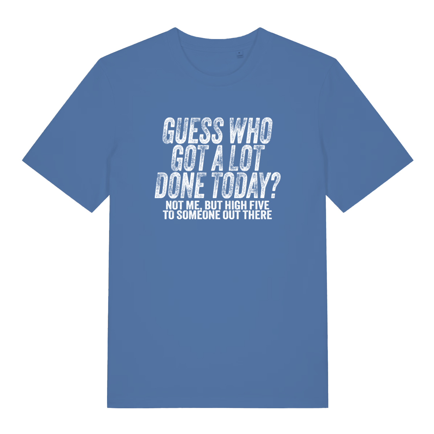 blue women's funny slogan t-shirt with the text 'guess who got a lot done today? not me but high five to someone out there'