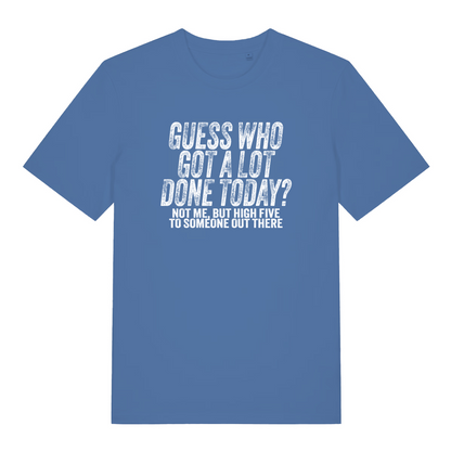 blue women's funny slogan t-shirt with the text 'guess who got a lot done today? not me but high five to someone out there'