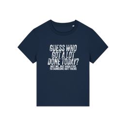navy funny slogan t-shirt that reads 'guess who got a lot done today? not me, but high five to someone out there'