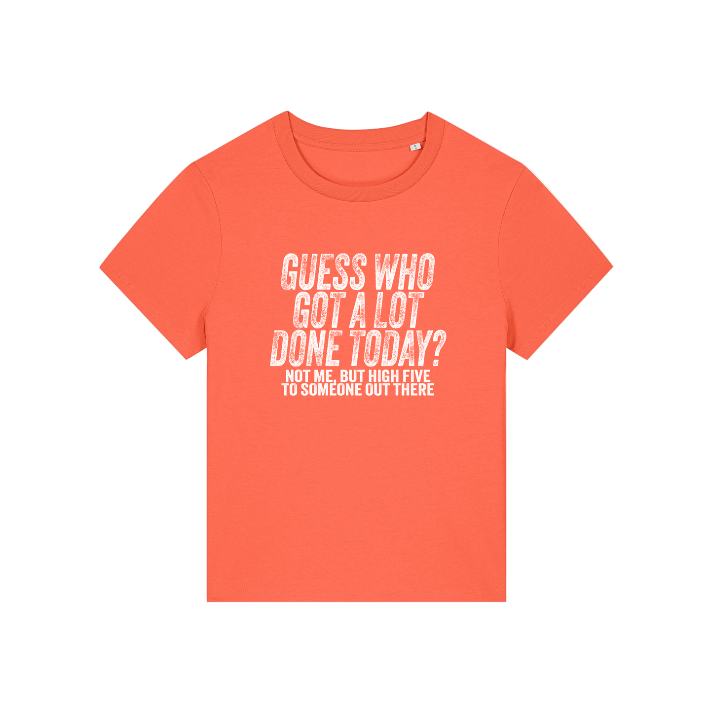 orange funny slogan t-shirt that reads 'guess who got a lot done today? not me, but high five to someone out there'