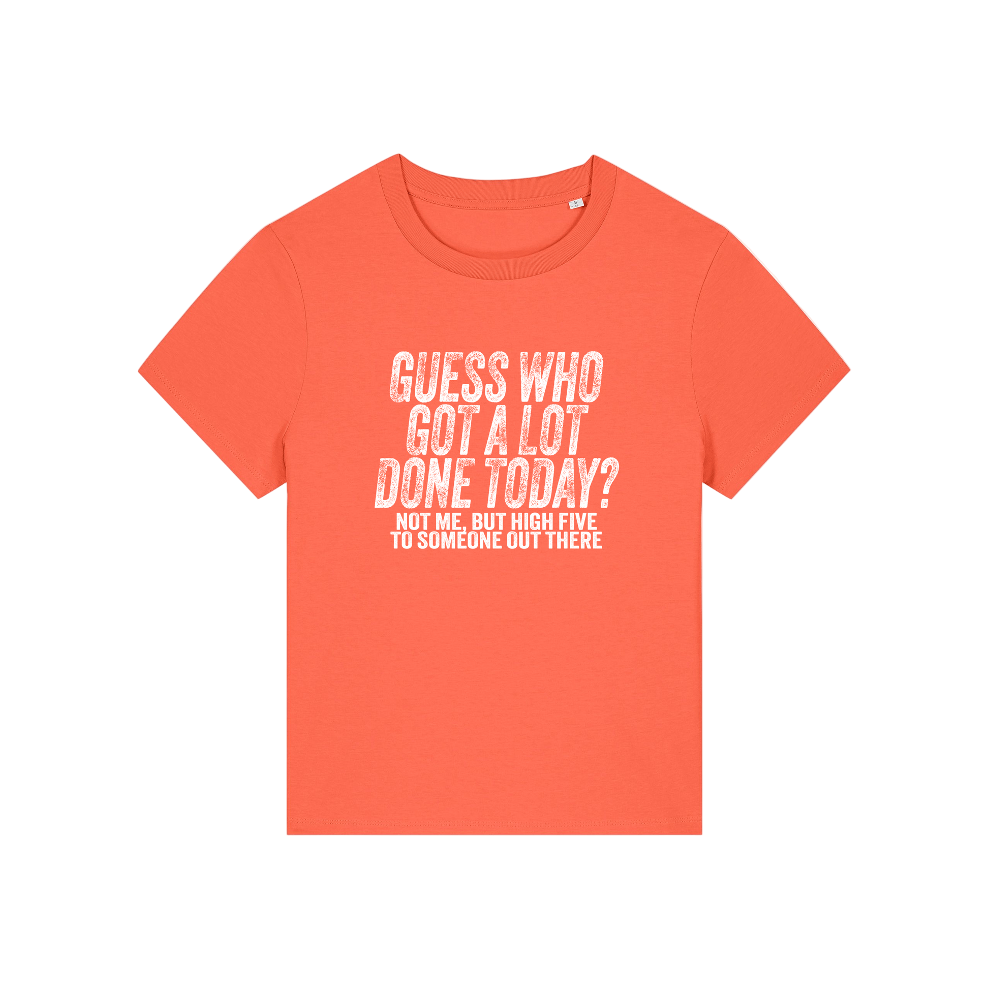orange funny slogan t-shirt that reads 'guess who got a lot done today? not me, but high five to someone out there'