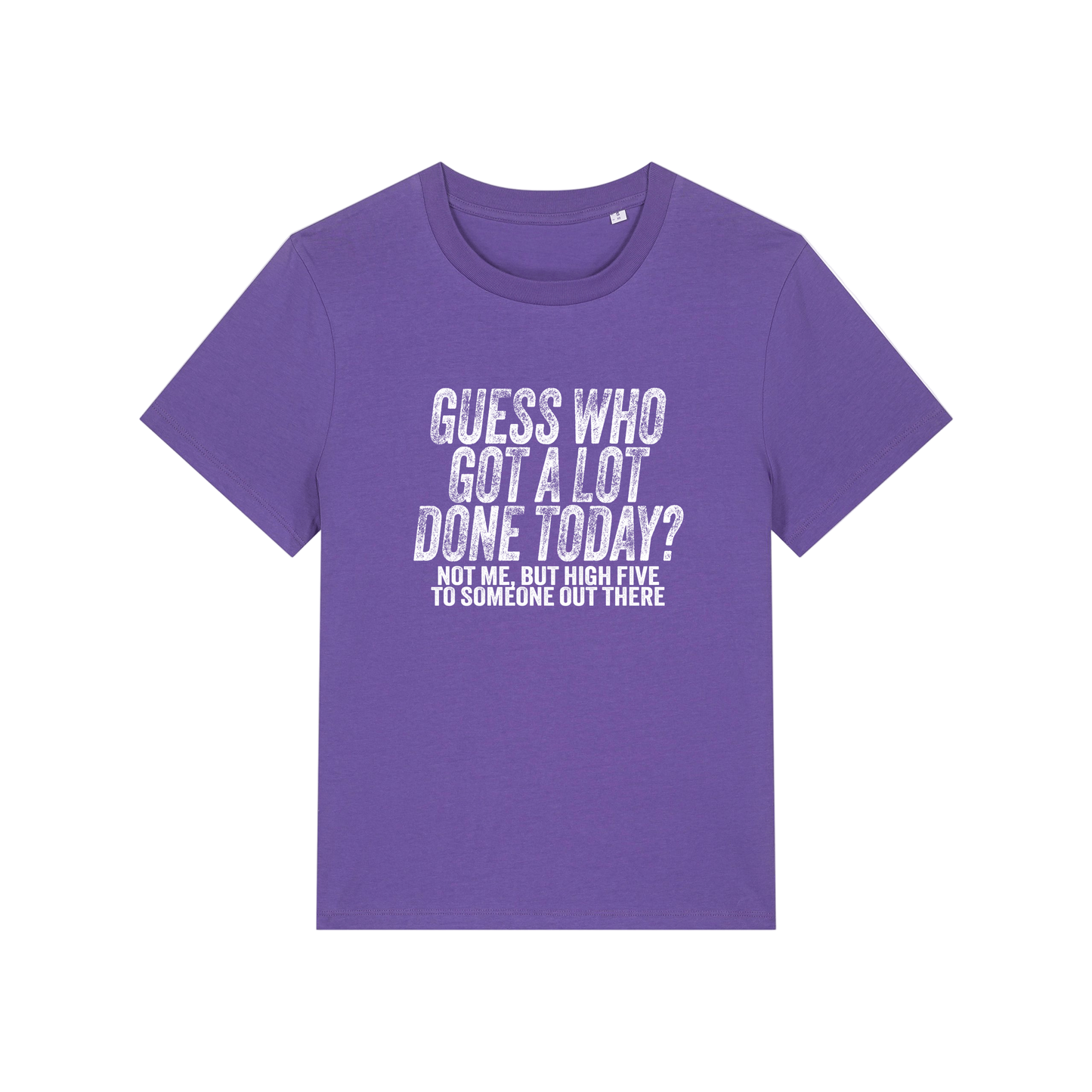 purple funny slogan t-shirt that reads 'guess who got a lot done today? not me, but high five to someone out there'