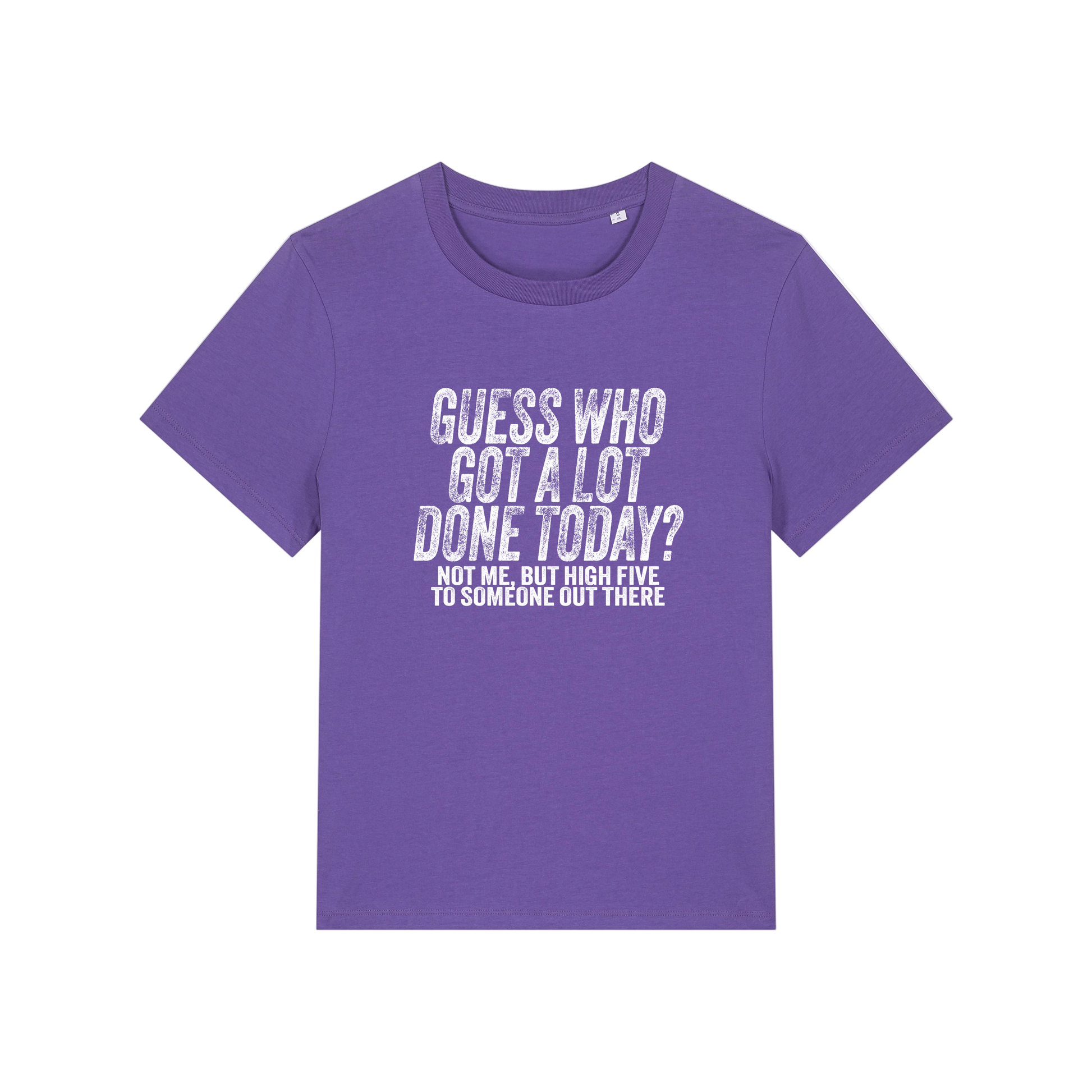 purple funny slogan t-shirt that reads 'guess who got a lot done today? not me, but high five to someone out there'