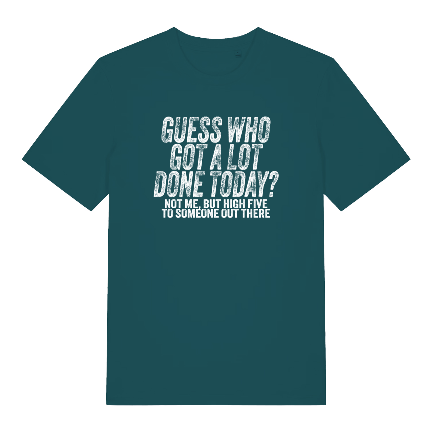 teal women's funny slogan t-shirt with the text 'guess who got a lot done today? not me but high five to someone out there'