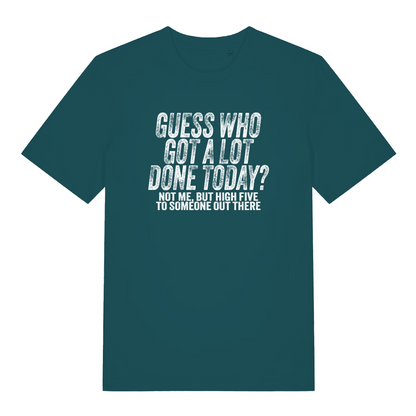 teal women's funny slogan t-shirt with the text 'guess who got a lot done today? not me but high five to someone out there'