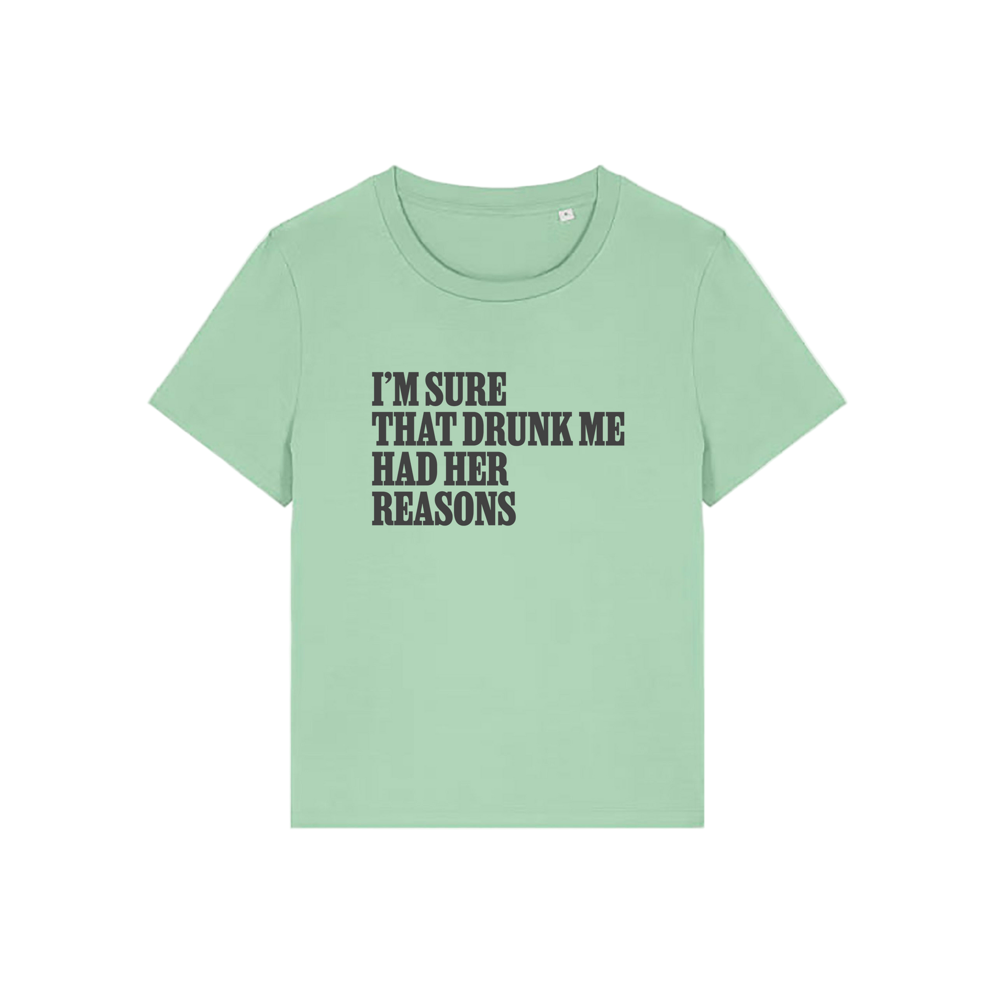 green funny slogan t-shirt that reads 'i'm sure drunk me had her reasons'