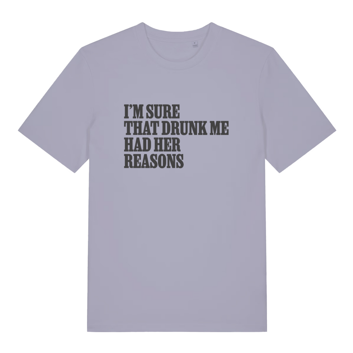 lavender women's slogan t-shirt with the text 'i'm sure that drunk me had her reasons'