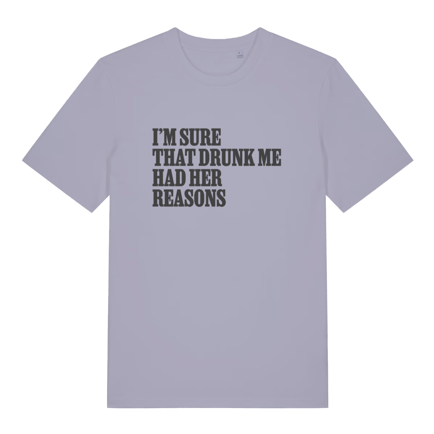 lavender women's slogan t-shirt with the text 'i'm sure that drunk me had her reasons'