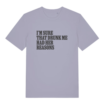 lavender women's slogan t-shirt with the text 'i'm sure that drunk me had her reasons'