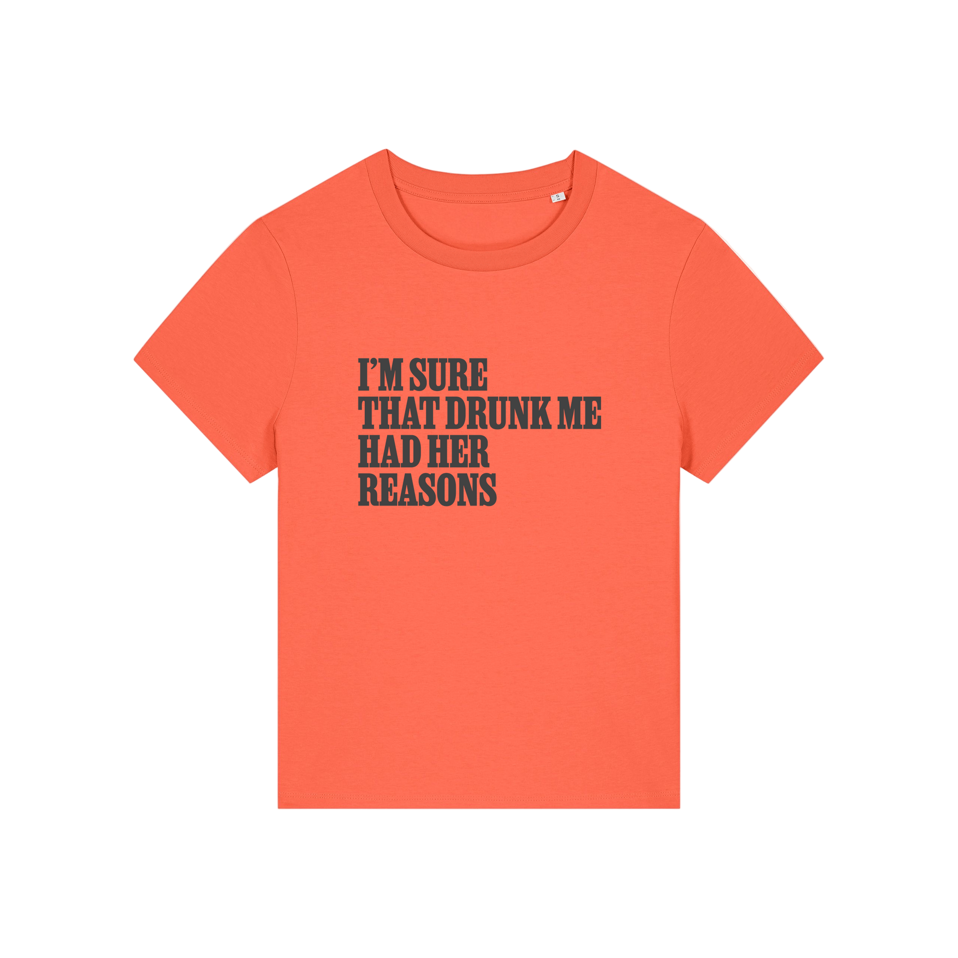 orange funny slogan t-shirt that reads 'i'm sure drunk me had her reasons'