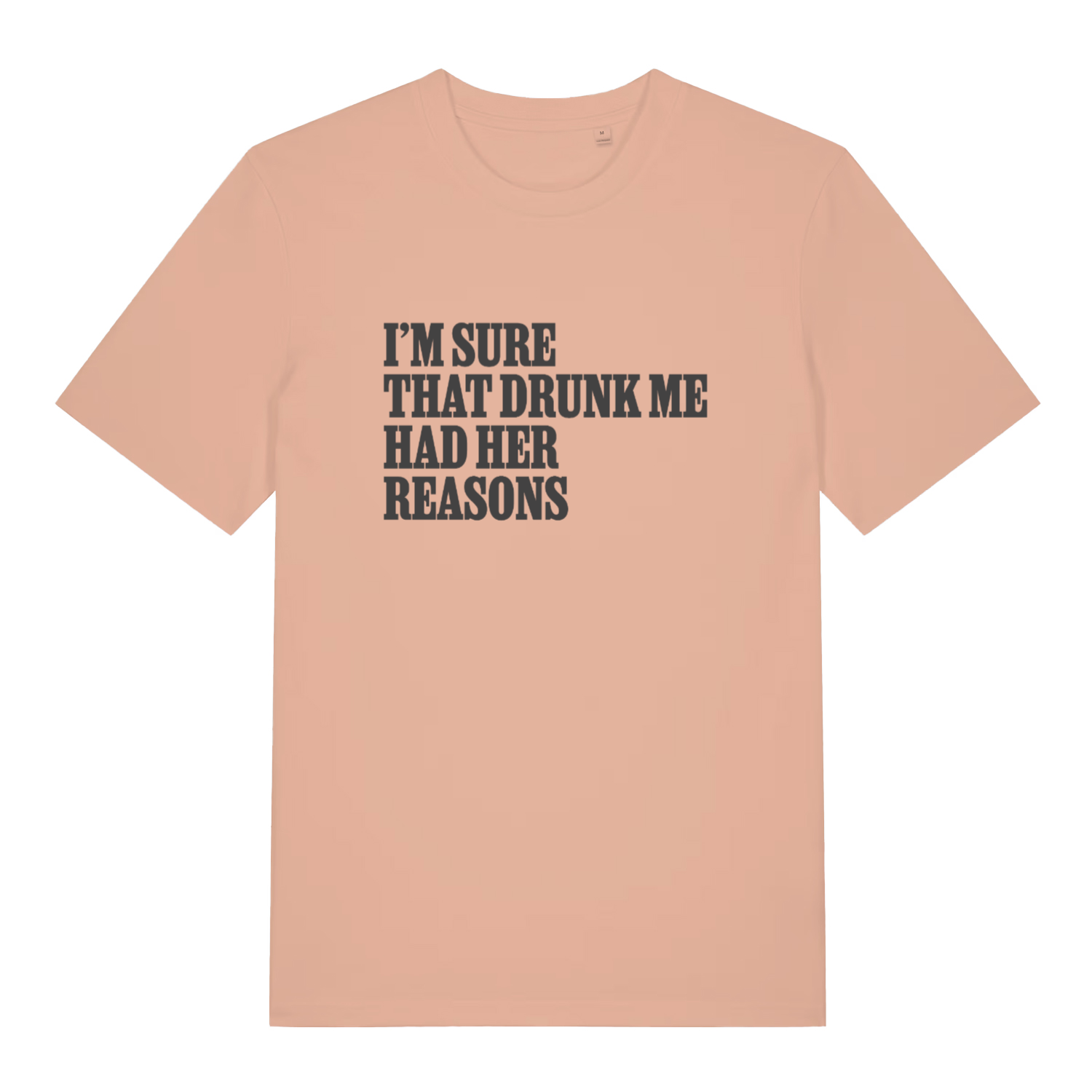 peach women's slogan t-shirt with the text 'i'm sure that drunk me had her reasons'