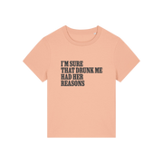peach funny slogan t-shirt that reads 'i'm sure drunk me had her reasons'