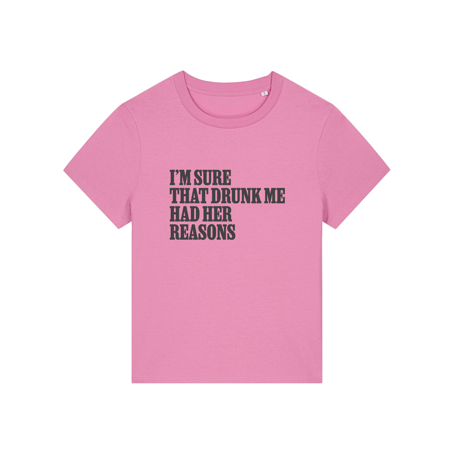 pink funny slogan t-shirt that reads 'i'm sure drunk me had her reasons'