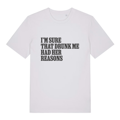 White women's Had Her Reasons T-shirt flat lay with funny "I'm sure that drunk me" slogan