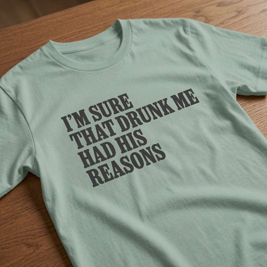 Aloe I’m Sure That Drunk Me Had His Reasons t-shirt on wood, mens funny pub banter slogan