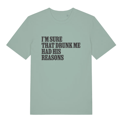 Aloe Had His Reasons T-shirt flat lay with "I'm Sure That Drunk Me Had His Reasons" slogan