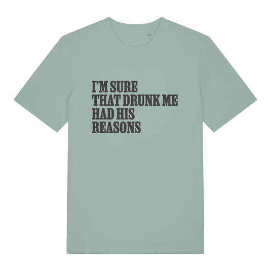Aloe Had His Reasons T-shirt flat lay with "I'm Sure That Drunk Me Had His Reasons" slogan