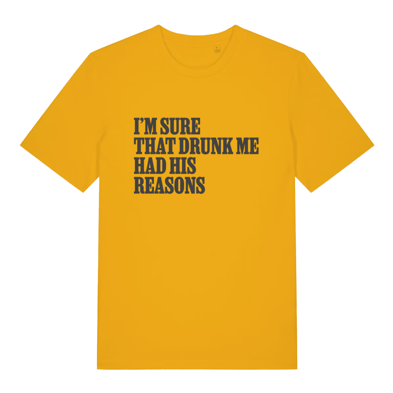 Spectra Yellow Had His Reasons T-shirt flat lay showing humorous "drunk me had his reasons" text