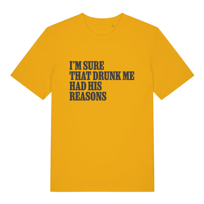 Spectra Yellow Had His Reasons T-shirt flat lay showing humorous "drunk me had his reasons" text