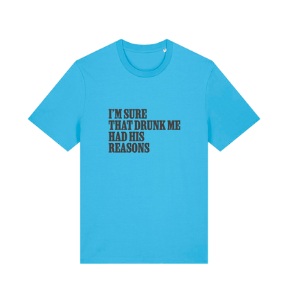 blue slogan t-shirt that reads 'i'm sure that drunk me had his reasons'