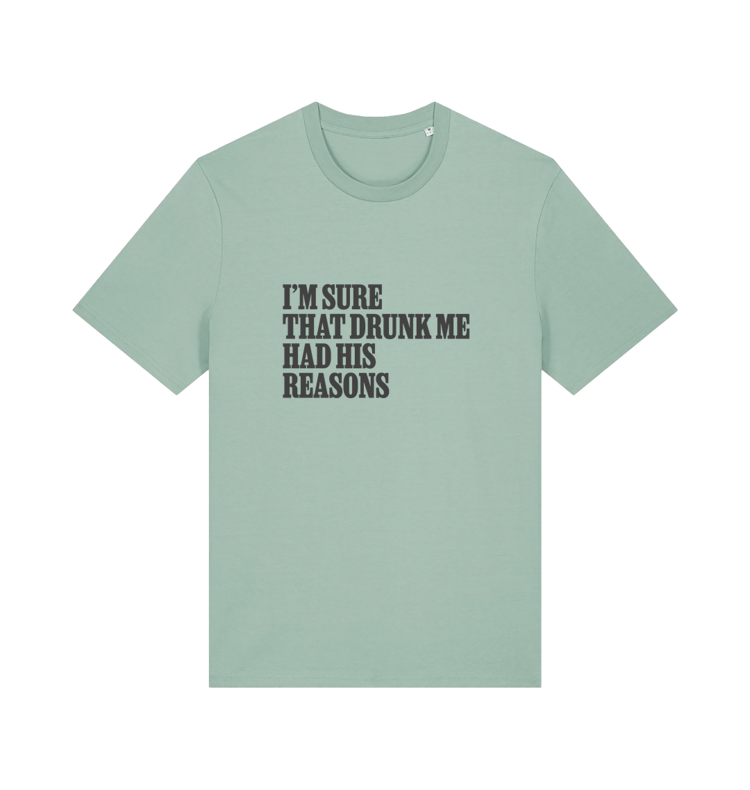 green slogan t-shirt that reads 'i'm sure that drunk me had his reasons'