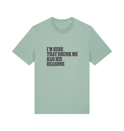 green slogan t-shirt that reads 'i'm sure that drunk me had his reasons'