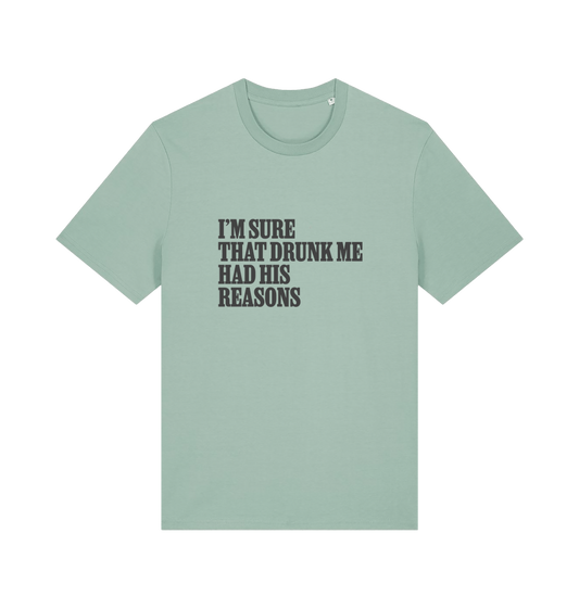 green slogan t-shirt that reads 'i'm sure that drunk me had his reasons'