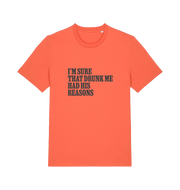 orange slogan t-shirt that reads 'i'm sure that drunk me had his reasons'