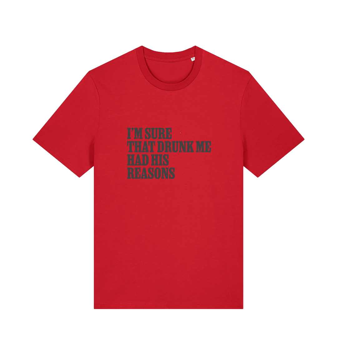 red slogan t-shirt that reads 'i'm sure that drunk me had his reasons'