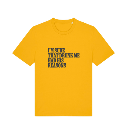 yellow slogan t-shirt that reads 'i'm sure that drunk me had his reasons'