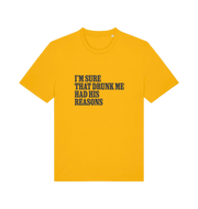 yellow slogan t-shirt that reads 'i'm sure that drunk me had his reasons'