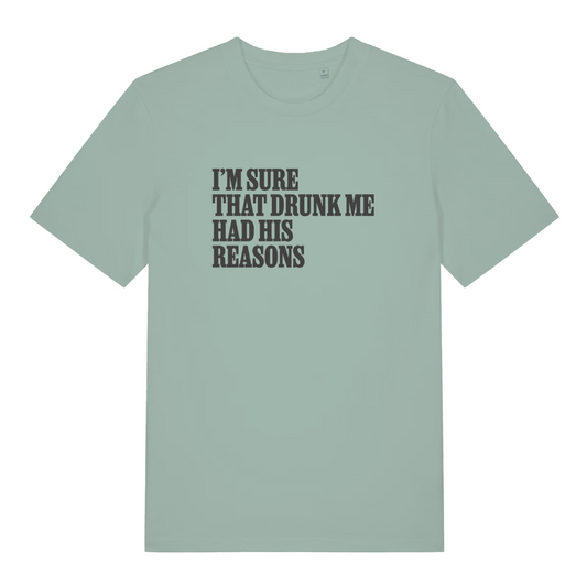 green funny slogan t-shirt with the text 'i'm sure that drunk me had his reasons'
