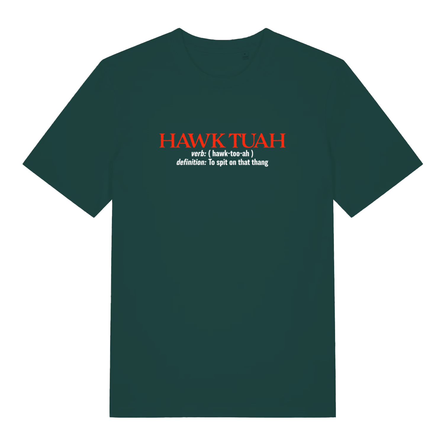 green funny slogan t-shirt with the text 'hawk tuah, definition to spit on that thing'