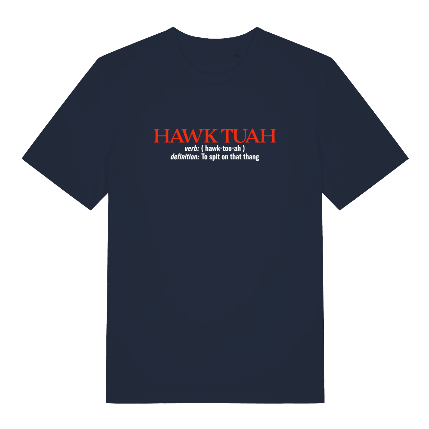 navy funny slogan t-shirt with the text 'hawk tuah, definition to spit on that thing'