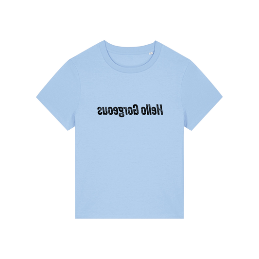light blue slogan t-shirt with the slogan 'hello gorgeous' written in mirror image