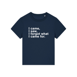 navy funny slogan t-shirt that reads 'i came, i saw, i forgot what i came for'