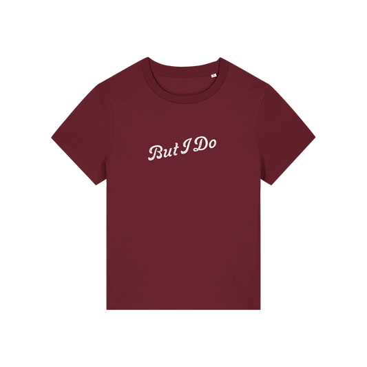 burgundy matching t-shirt with the slogan 'but i do'
