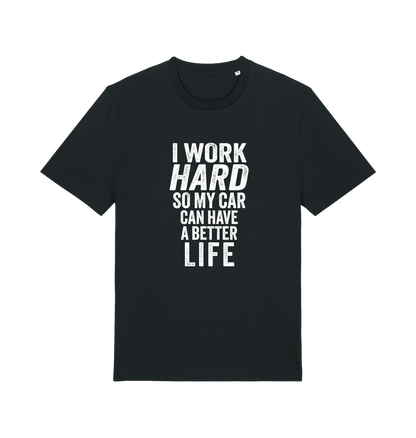 black funny slogan t-shirt that reads 'i work hard so my car can have a better life'