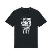 black funny slogan t-shirt that reads 'i work hard so my car can have a better life'