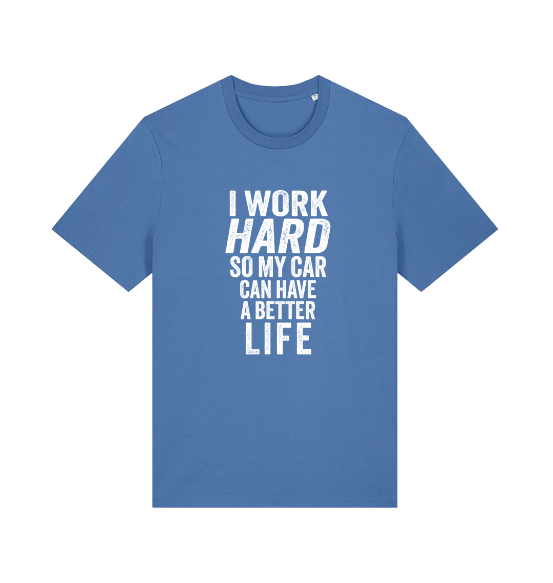 blue funny slogan t-shirt that reads 'i work hard so my car can have a better life'