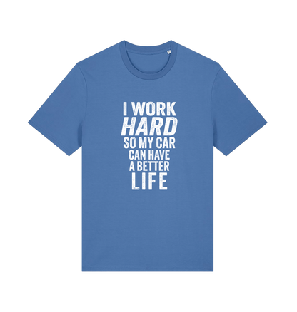 blue funny slogan t-shirt that reads 'i work hard so my car can have a better life'