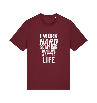 burgundy funny slogan t-shirt that reads 'i work hard so my car can have a better life'
